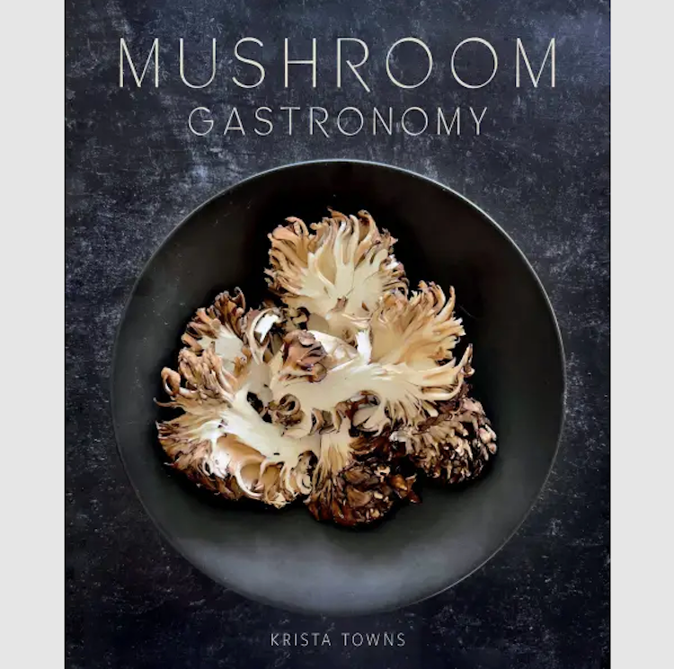 Mushroom Gastronomy - by Krista Towns